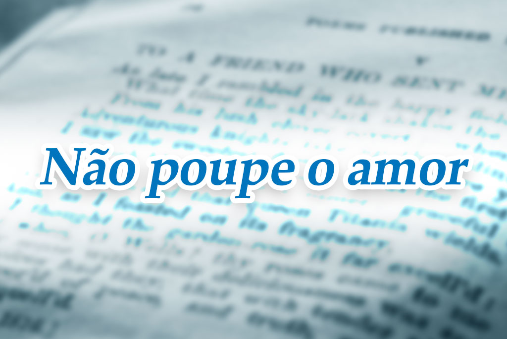 Não poupe o amor