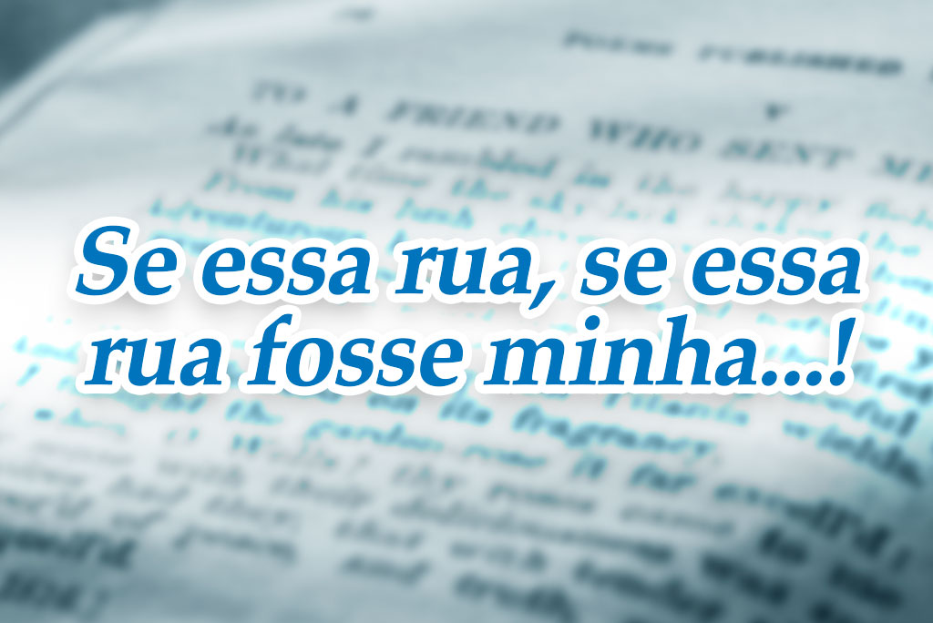 Se essa rua, se essa rua fosse minha…!